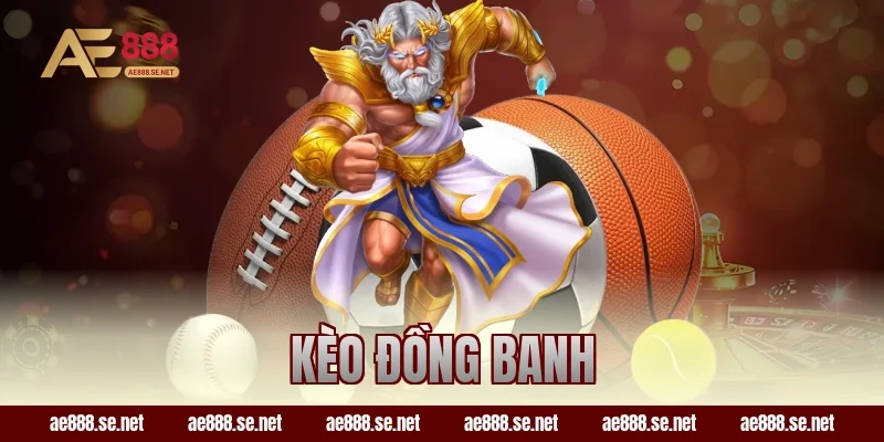 Cách Chơi Kèo Đồng Banh Dễ Hiểu Nhất Cho Newbie AE888